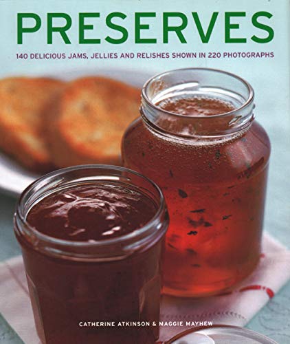 Preserves: 140 Delicious Jams, Jellies And Relishes Shown In 220 Photographs
Preserves: 140 Delicious Jams, Jellies And Relishes Shown In 220 Photographs