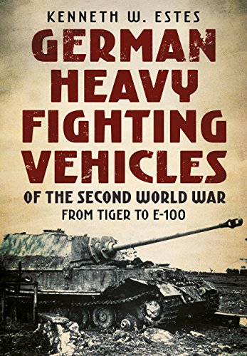 German Heavy Fighting Vehicles of the Second World War: From Tiger to E-100
German Heavy Fighting Vehicles of the Second World War: From Tiger to E-100