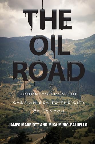 The Oil Road: Journeys From The Caspian Sea To The City Of London