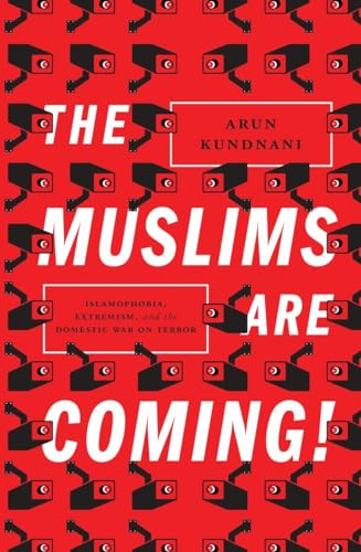 The Muslims Are Coming!: Islamophobia, Extremism, and the Domestic War on Terror
The Muslims Are Coming!: Islamophobia, Extremism, and the Domestic War on Terror