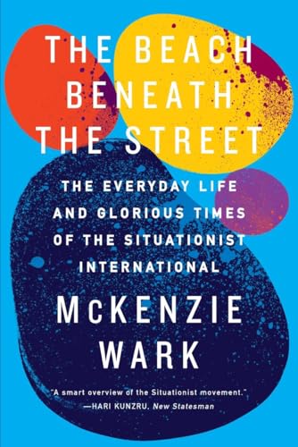 The Beach Beneath the Street: The Everyday Life and Glorious Times of the Situationist International
The Beach Beneath the Street: The Everyday Life and Glorious Times of the Situationist International