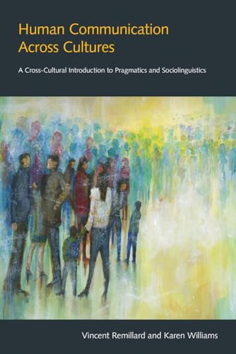 Human Communication Across Cultures : A Cross-Cultural Introduction to Pragmatics and Sociolinguistics
Human Communication Across Cultures : A Cross-Cultural Introduction to Pragmatics and Sociolinguistics