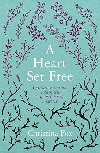 A Heart Set Free: A Journey to Hope through the Psalms of Lament (Focus for Women)
