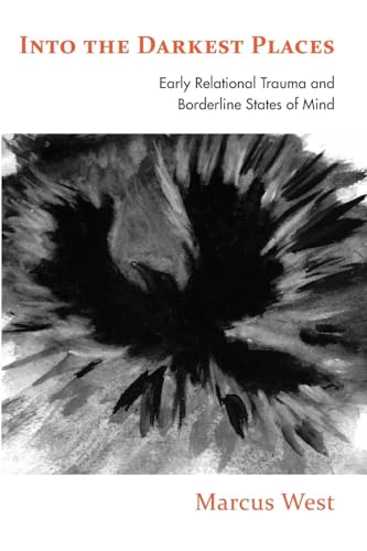 Into the Darkest Places : Early Relational Trauma and Borderline States of Mind
Into the Darkest Places : Early Relational Trauma and Borderline States of Mind