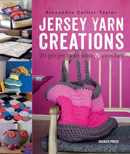 Jersey Yarn Creations: 20 Projects to Knit and Crochet
