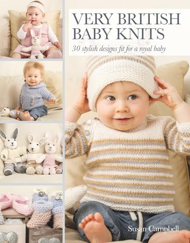 Very British Baby Knits: 30 Stylish Designs Fit for a Royal Baby