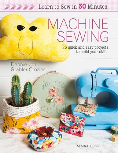 Learn to Sew in 30 Minutes: Machine Sewing: 25 quick and easy projects to build your skills
Learn to Sew in 30 Minutes: Machine Sewing: 25 quick and easy projects to build your skills