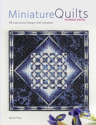 Miniature Quilts : 15 Inspirational Designs With Templates