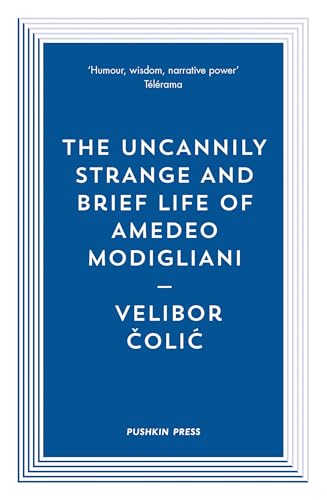 The Uncannily Strange and Brief Life of Amedeo Modigliani (Pushkin Blues)