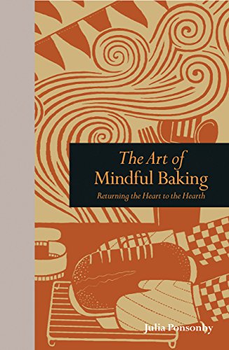 The Art of Mindful Baking: Returning the Heart to the Hearth (Mindfulness series)
The Art of Mindful Baking: Returning the Heart to the Hearth (Mindfulness series)