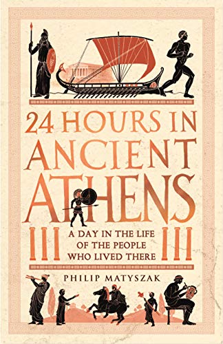 24 Hours in Ancient Athens: A Day in the Lives of the People Who Lived There (24 Hours in Ancient History)
24 Hours in Ancient Athens: A Day in the Lives of the People Who Lived There (24 Hours in Ancient History)