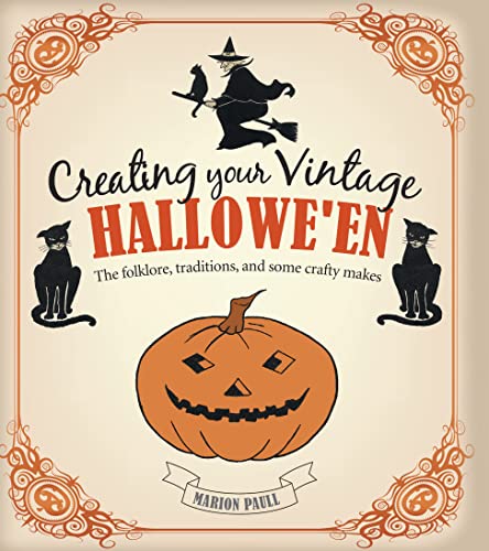 Creating Your Vintage Hallowe'en: The folklore, traditions, and some crafty makes
Creating Your Vintage Hallowe'en: The folklore, traditions, and some crafty makes