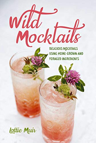 Wild Mocktails: Delicious mocktails using home-grown and foraged ingredients
Wild Mocktails: Delicious mocktails using home-grown and foraged ingredients