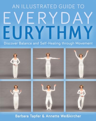 Illustrated Guide to Everyday Eurythmy : Discover Balance and Self-healing Through Movement
Illustrated Guide to Everyday Eurythmy : Discover Balance and Self-healing Through Movement