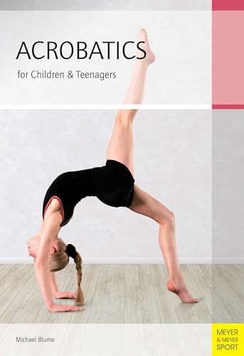 Acrobatics for Children and Teenagers: From the Basics to Spectacular Human Balance Figures
Acrobatics for Children and Teenagers: From the Basics to Spectacular Human Balance Figures