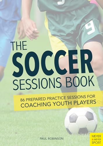 Soccer Sessions Book : 87 Prepared Practice Sessions for Coaching Youth Players
