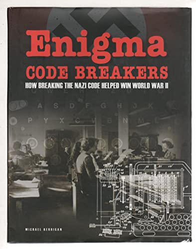 Enigma Code Breakers - How Breaking the Nazi Code Helped Win World War II