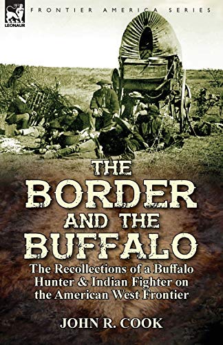 Border and the Buffalo : The Recollections of a Buffalo Hunter & Indian Fighter on the American West Frontier
Border and the Buffalo : The Recollections of a Buffalo Hunter & Indian Fighter on the American West Frontier