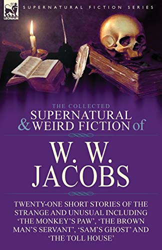 The Collected Supernatural and Weird Fiction of W. W. Jacobs: Twenty-One Short Stories of the Strange and Unusual including 'The Monkey's Paw', 'The B
The Collected Supernatural and Weird Fiction of W. W. Jacobs: Twenty-One Short Stories of the Strange and Unusual including 'The Monkey's Paw', 'The B