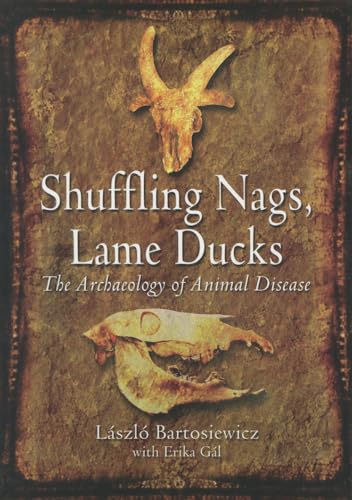 Shuffling Nags, Lame Ducks : The Archaeology of Animal Disease
