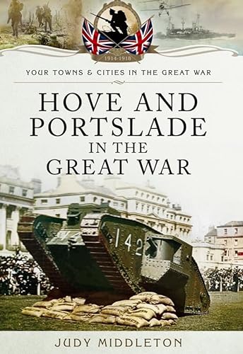 Hove and Portslade in the Great War (Your Towns & Cities/Great War)
