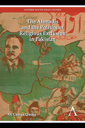 The Ahmadis and the Politics of Religious Exclusion in Pakistan (Anthem Modern South Asian History)
The Ahmadis and the Politics of Religious Exclusion in Pakistan (Anthem Modern South Asian History)