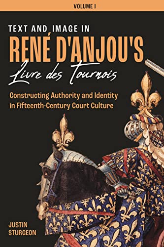 Text and Image in Ren d'Anjou's iLivre des Tournois/i