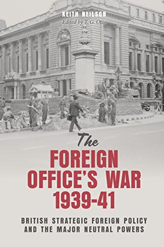 Foreign Office's War, 1939-41 : British Strategic Foreign Policy and the Major Neutral Powers
Foreign Office's War, 1939-41 : British Strategic Foreign Policy and the Major Neutral Powers