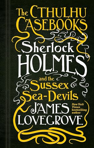 Sherlock Holmes and the Sussex Sea-Devils (Cthulhu Casebooks, Bk. 3)