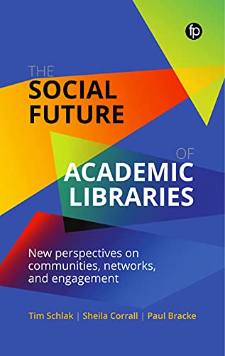 Social Future of Academic Libraries: New Perspectives on Communities, Networks, and Engagement
Social Future of Academic Libraries: New Perspectives on Communities, Networks, and Engagement