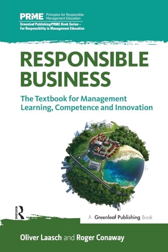 Responsible Business: The Textbook for Management Learning, Competence and Innovation (The Principles for Responsible Management Education Series)
Responsible Business: The Textbook for Management Learning, Competence and Innovation (The Principles for Responsible Management Education Series)