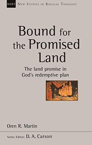 Bound for the Promised Land : The Land Promise in God's Redemptive Plan
Bound for the Promised Land : The Land Promise in God's Redemptive Plan