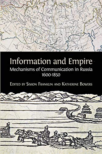 Information and Empire: Mechanisms of Communication in Russia, 1600-1854
Information and Empire: Mechanisms of Communication in Russia, 1600-1854