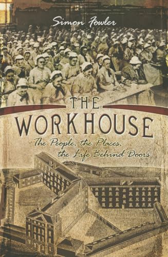 The Workhouse: The People, the Places, the Life Behind Doors