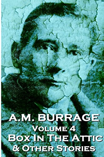 A.M. Burrage - The Box In The Attic & Other Stories: Classics From The Master Of Horror
A.M. Burrage - The Box In The Attic & Other Stories: Classics From The Master Of Horror