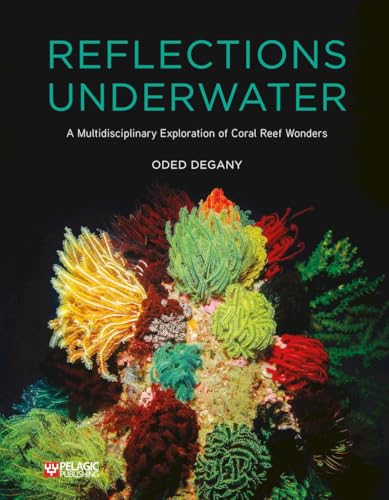 Reflections Underwater : A Multidisciplinary Exploration of Coral Reef Wonders