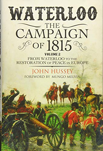 

Waterloo : The Campaign of 1815 from Waterloo to the Restoration of Peace in Europe