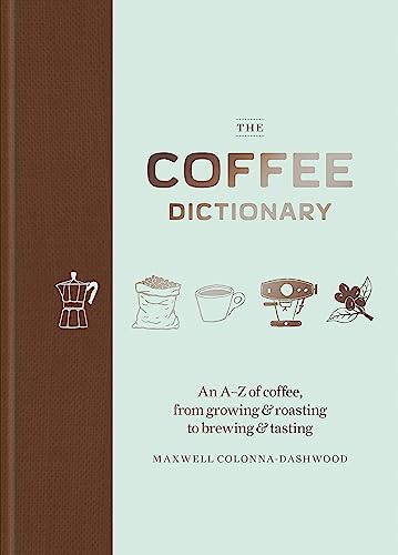 

Coffee Dictionary : An A-z of Coffee, from Growing & Roasting to Brewing & Tasting