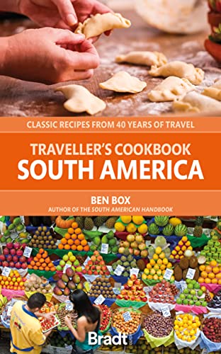 Travellers Cookbook - South America : Classic Recipes from 40 Years of Travel