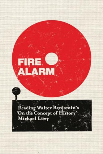 Fire Alarm : Reading Walter Benjamin's 'On the Concept of History'