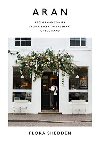 Aran : Recipes and Stories from a Bakery in the Heart of Scotland