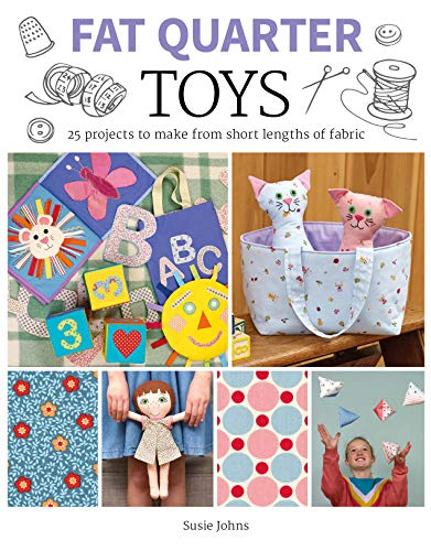 Fat Quarter: Toys : 25 Projects to Make from Short Lengths of Fabric