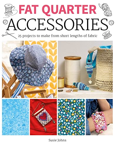 Fat Quarter: Accessories: 25 projects to make from short lenths of fabric