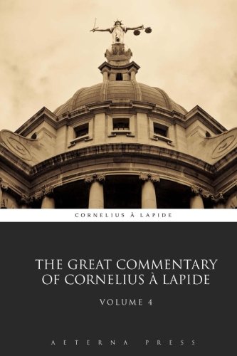 The Great Commentary of Cornelius à Lapide: Volume 4 (8 Volumes)
