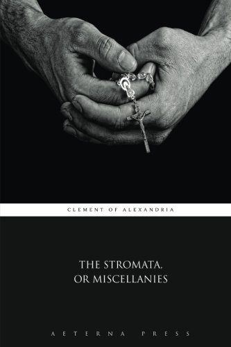 The Stromata, or Miscellanies