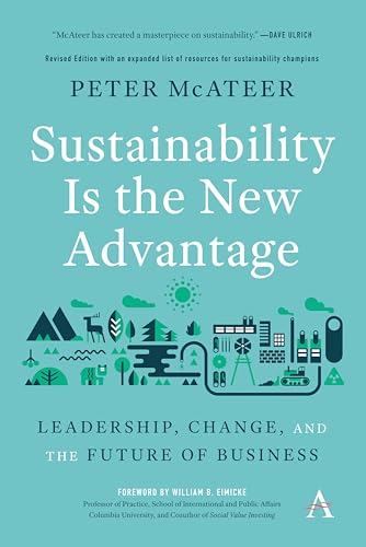Sustainability Is the New Advantage: Leadership, Change, and the Future of Business (Anthem Environment and Sustainability Initiative (AESI))
Sustainability Is the New Advantage: Leadership, Change, and the Future of Business (Anthem Environment and Sustainability Initiative (AESI))