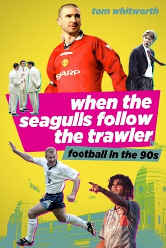 When the Seagulls Follow the Trawler : English Football in the 90s