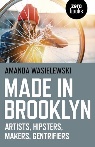Made in Brooklyn - Artists, Hipsters, Makers, Gentrifiers (Paperback)