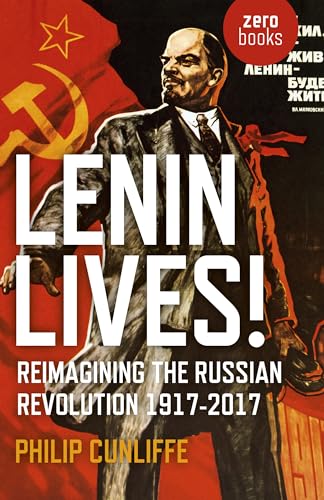 Lenin Lives! : Reimagining the Russian Revolution 1917-2017