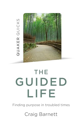Quaker Quicks The Guided Life Finding purpose in troubled times